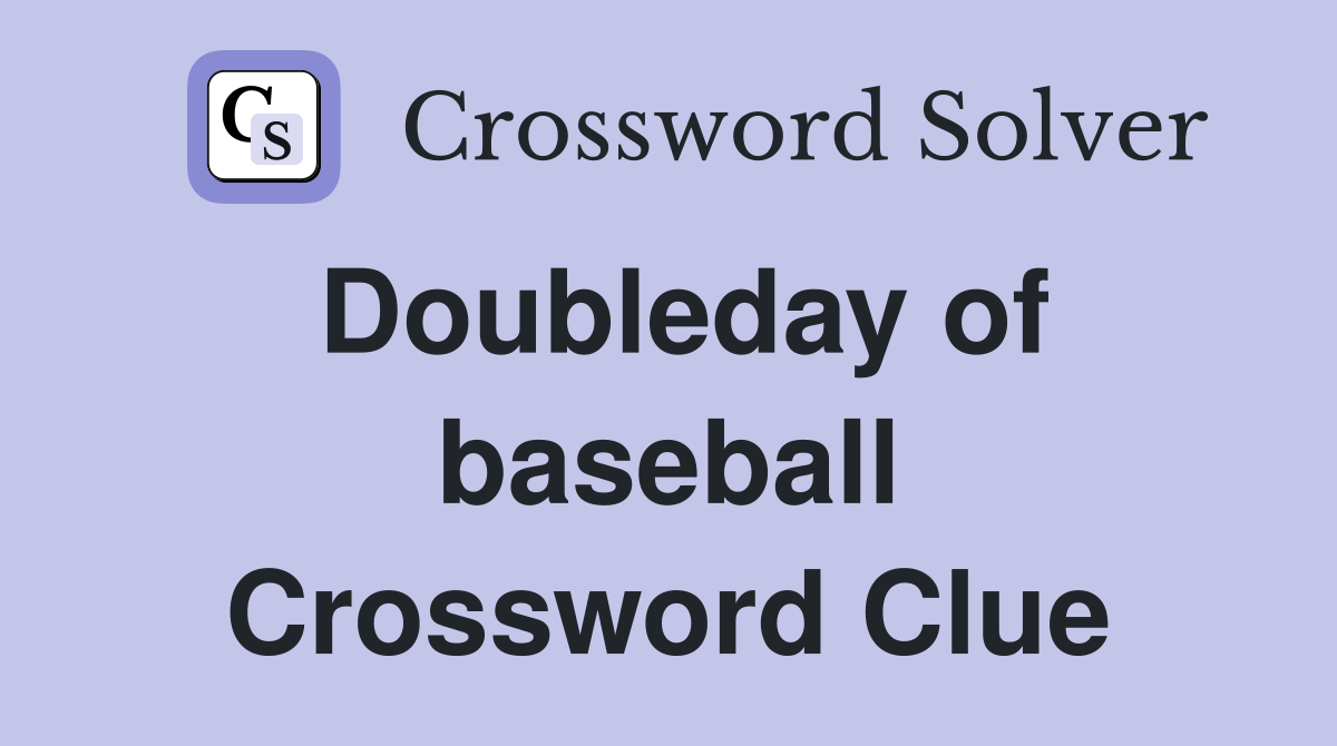 Doubleday of baseball Crossword Clue