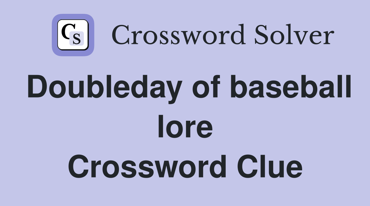 Doubleday of baseball lore Crossword Clue