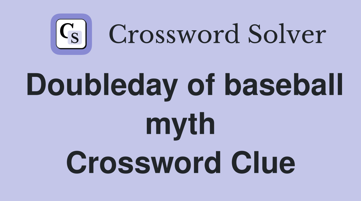 Doubleday of baseball myth Crossword Clue