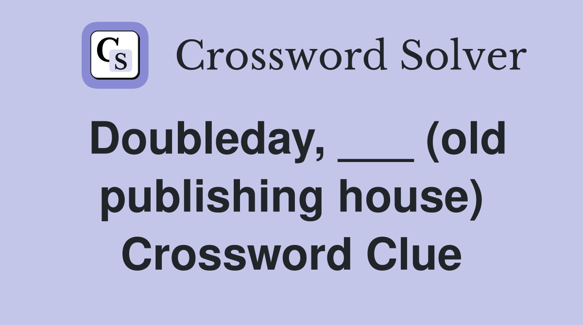 Doubleday, ___ (old publishing house) Crossword Clue