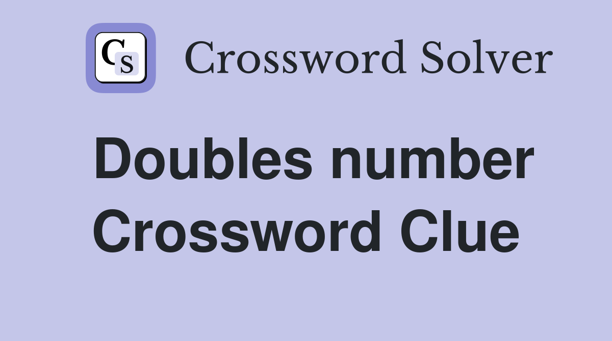 Doubles number Crossword Clue