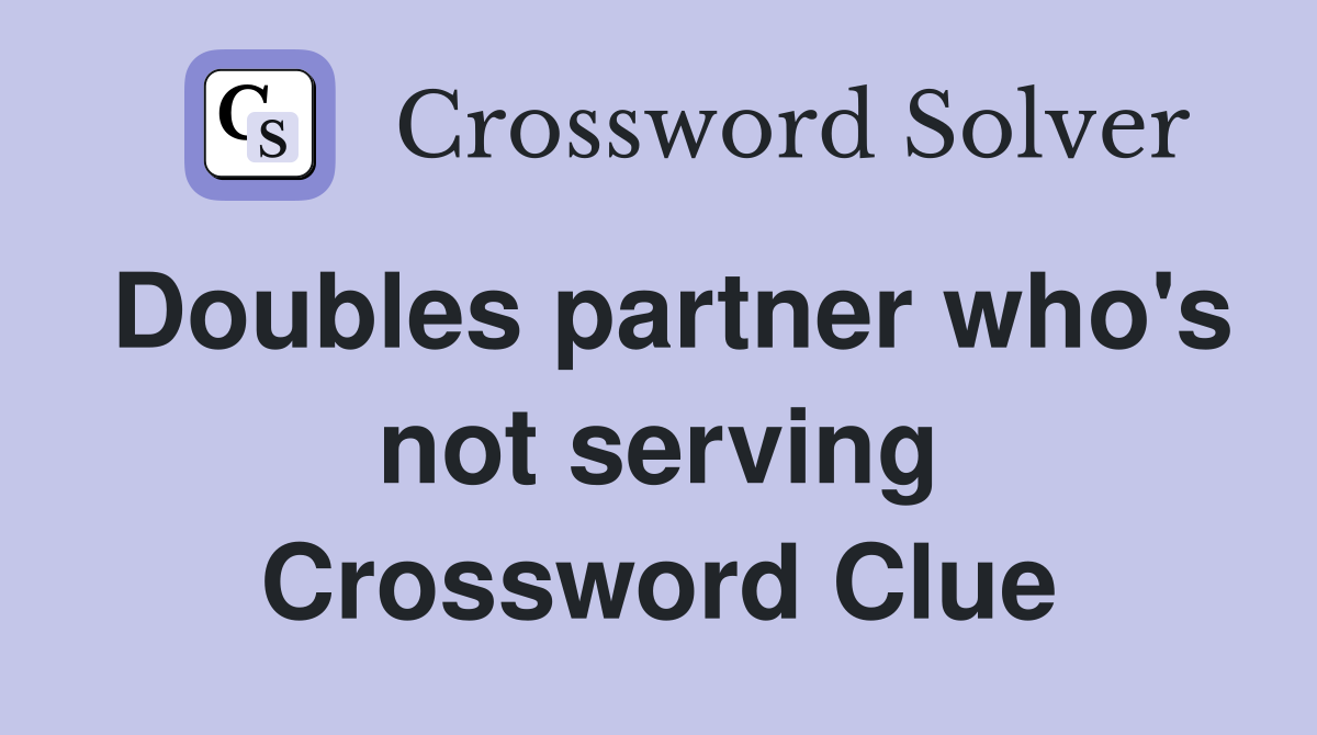 Doubles partner who's not serving Crossword Clue