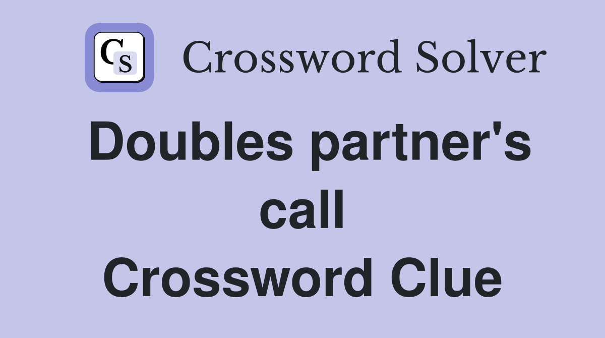 Doubles partner's call Crossword Clue