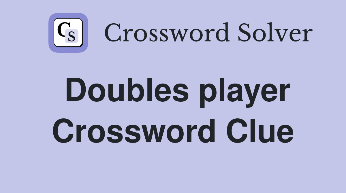 Doubles player Crossword Clue