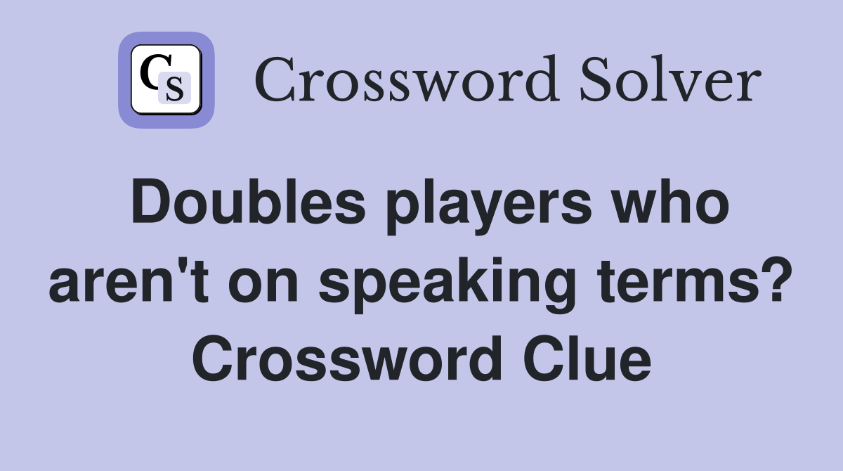 Doubles players who aren't on speaking terms? Crossword Clue