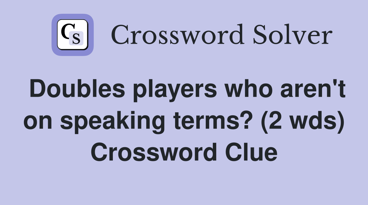 Doubles players who aren't on speaking terms? (2 wds) Crossword Clue