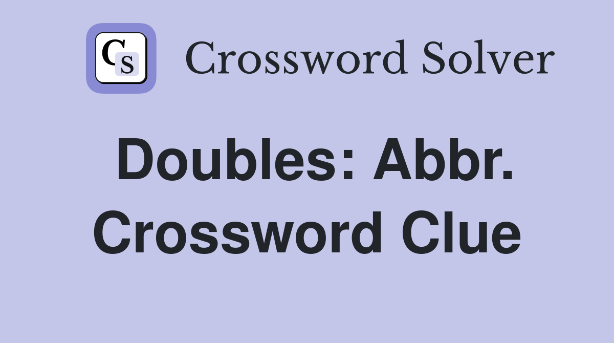 Doubles: Abbr. Crossword Clue