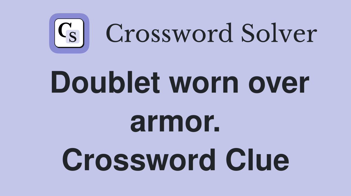 Doublet worn over armor. Crossword Clue