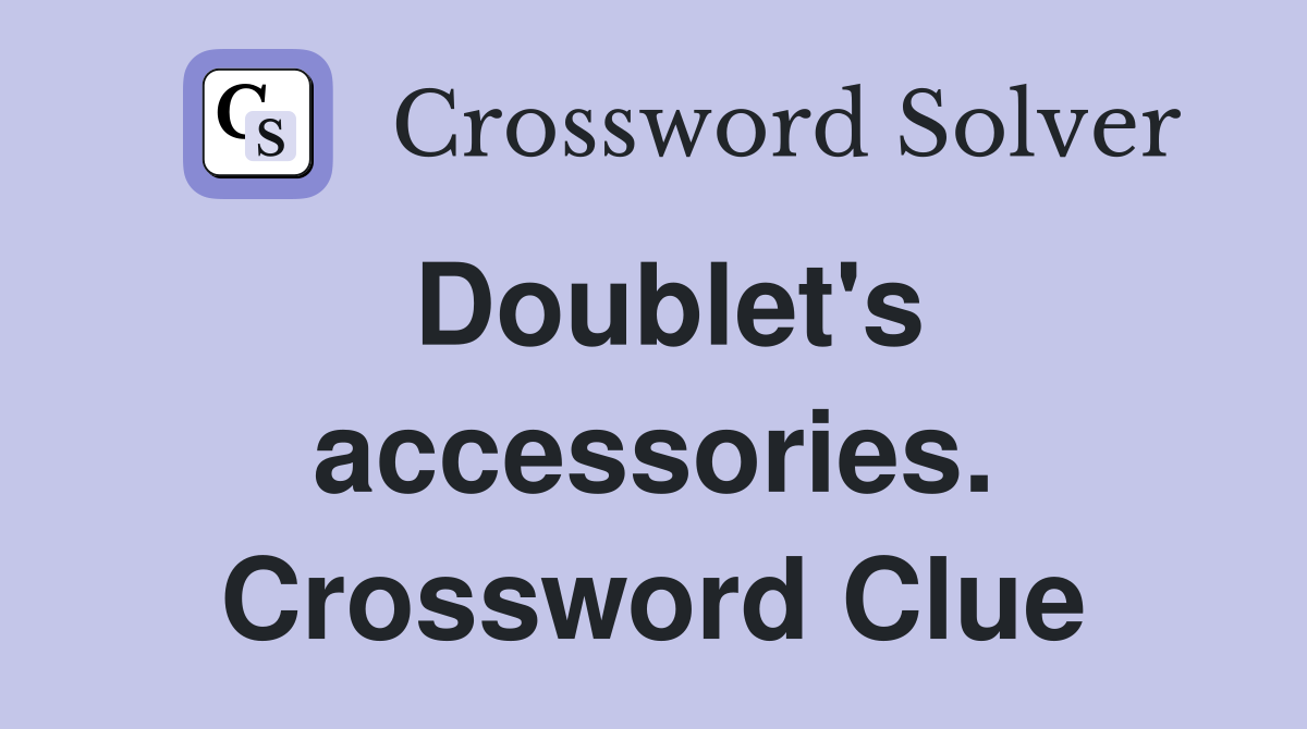 Doublet's accessories. Crossword Clue