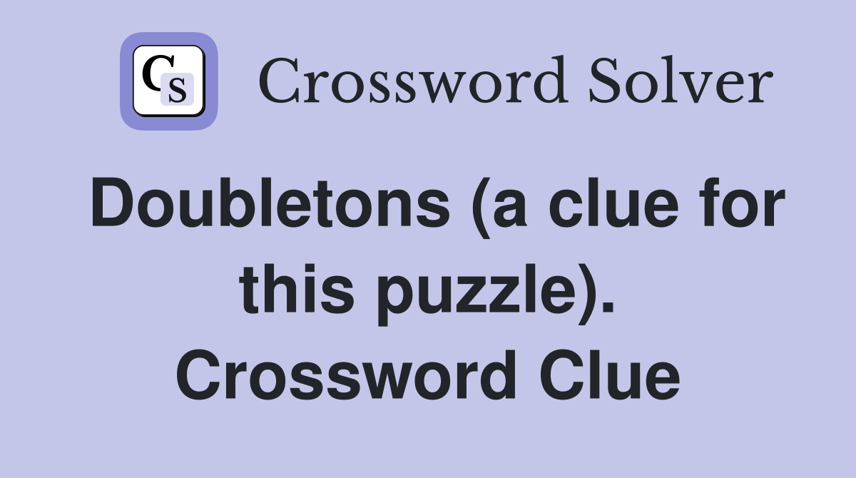 Doubletons (a clue for this puzzle). Crossword Clue