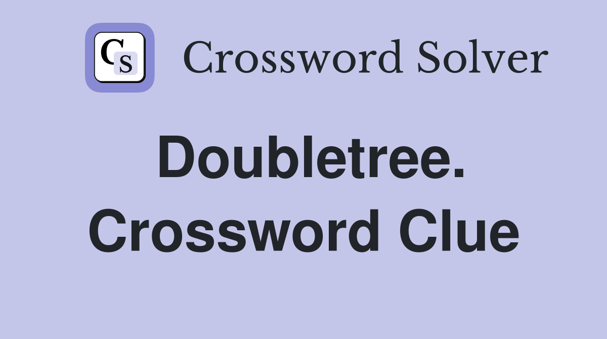 Doubletree. Crossword Clue