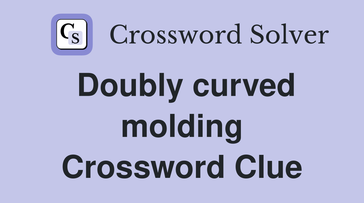 Doubly curved molding Crossword Clue