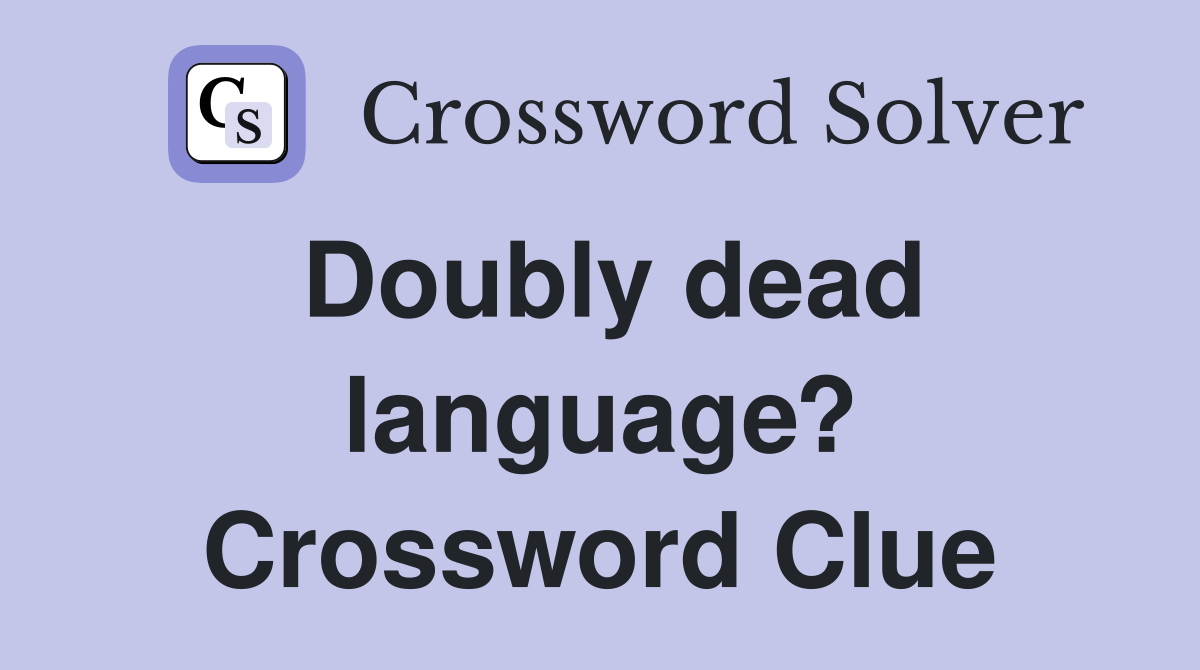 Doubly dead language? Crossword Clue