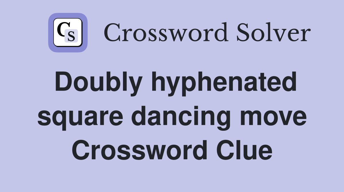 Doubly hyphenated square dancing move Crossword Clue