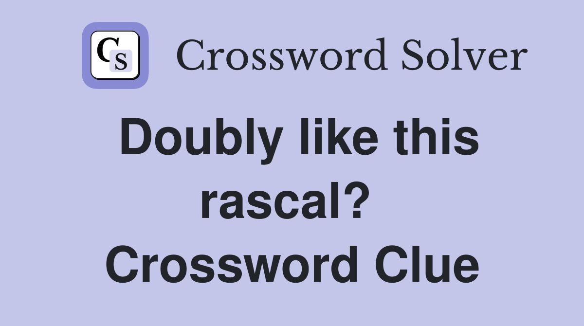 Doubly like this rascal?  Crossword Clue