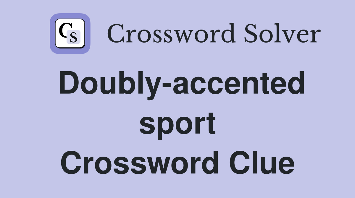 Doubly-accented sport Crossword Clue