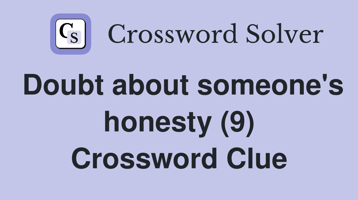 Doubt about someone's honesty (9) Crossword Clue
