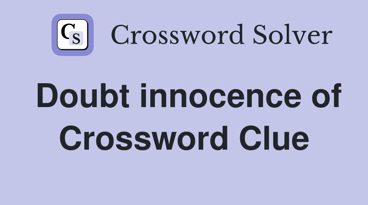 Doubt innocence of Crossword Clue