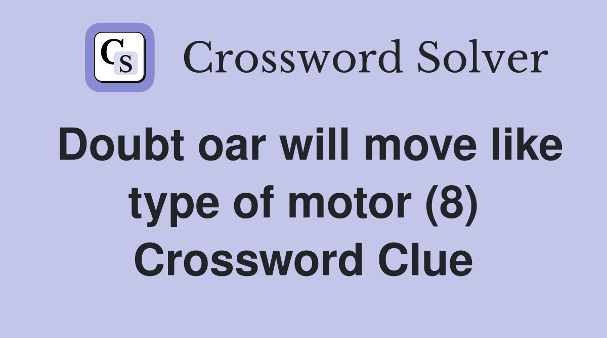 Doubt oar will move like type of motor (8) Crossword Clue
