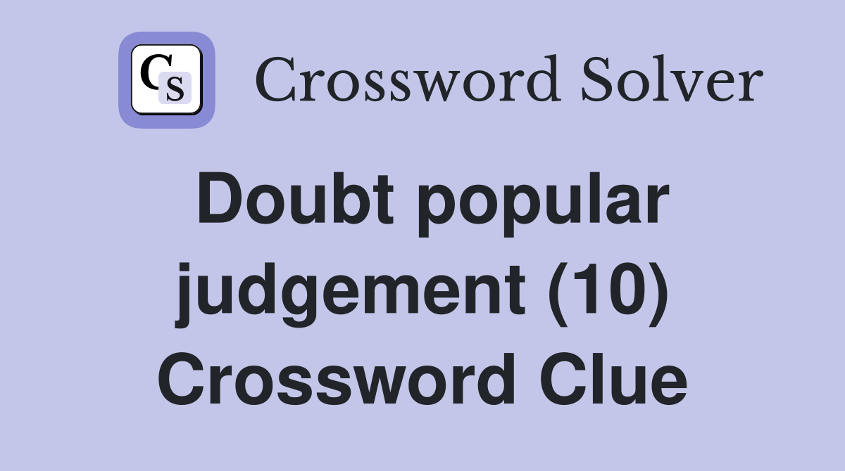 Doubt popular judgement (10) Crossword Clue