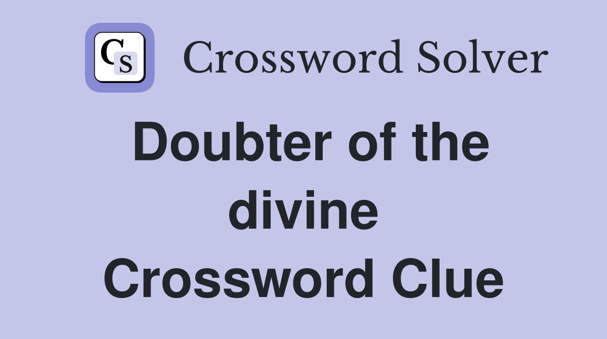Doubter of the divine Crossword Clue