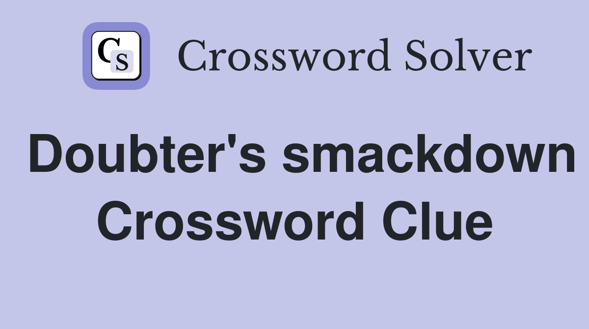 Doubter's smackdown Crossword Clue