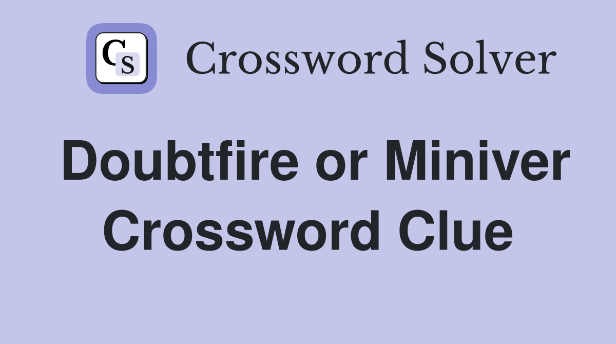 Doubtfire or Miniver Crossword Clue