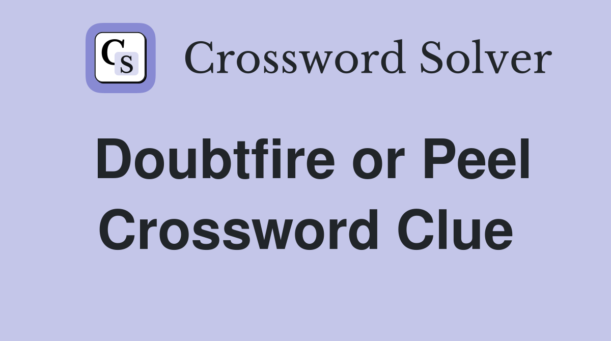Doubtfire or Peel Crossword Clue