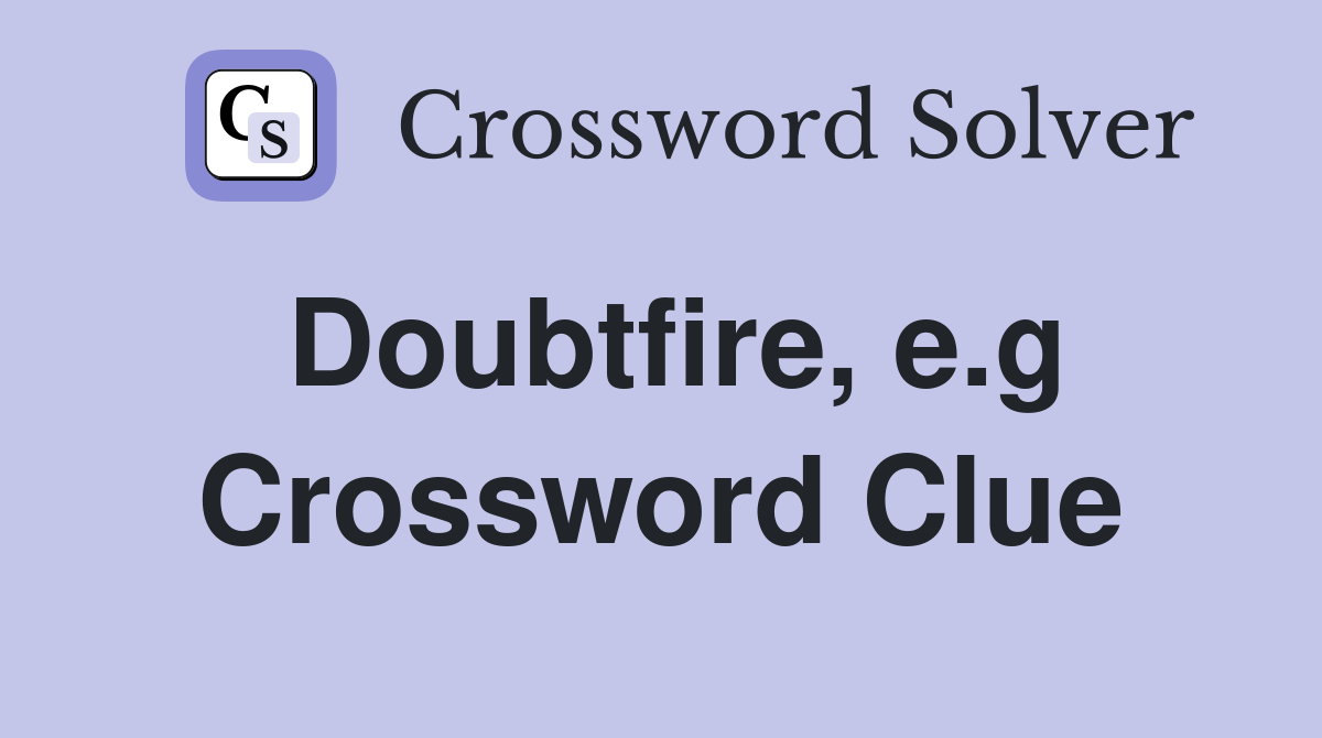 Doubtfire, e.g Crossword Clue
