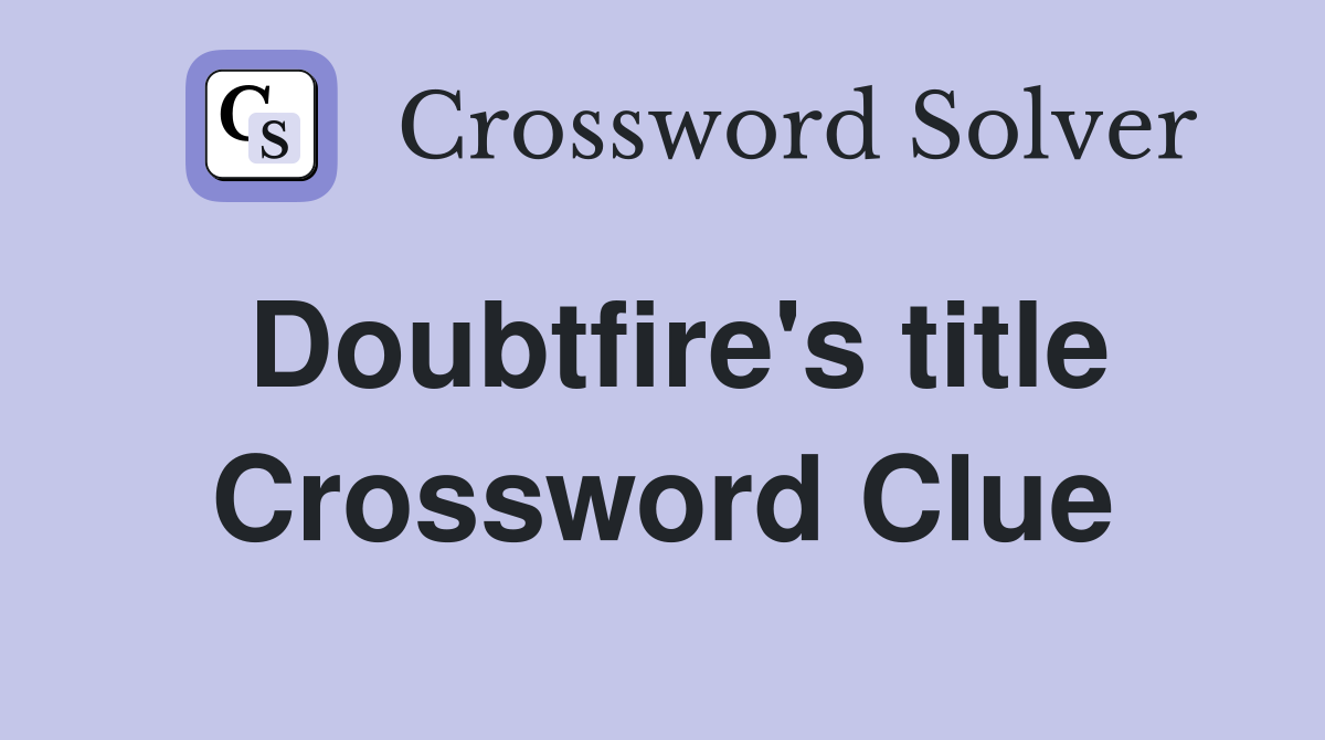 Doubtfire's title Crossword Clue