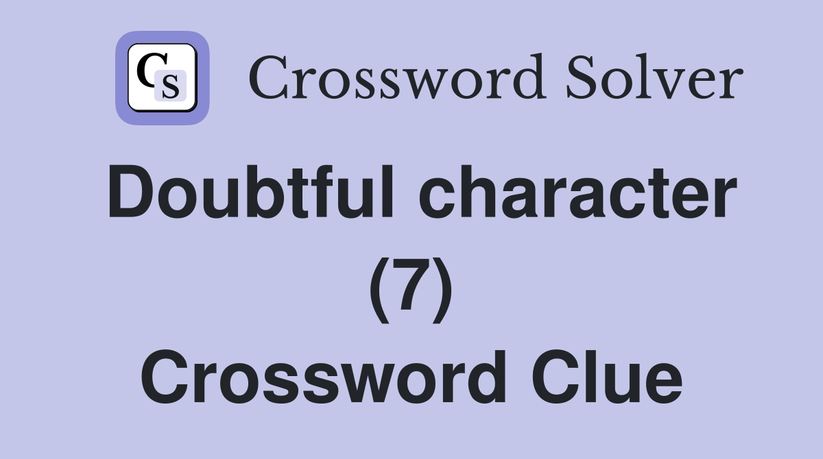 Doubtful character (7) Crossword Clue