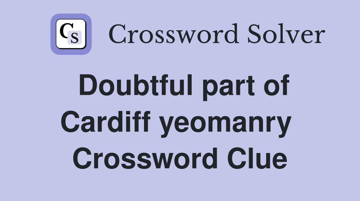 Doubtful part of Cardiff yeomanry  Crossword Clue
