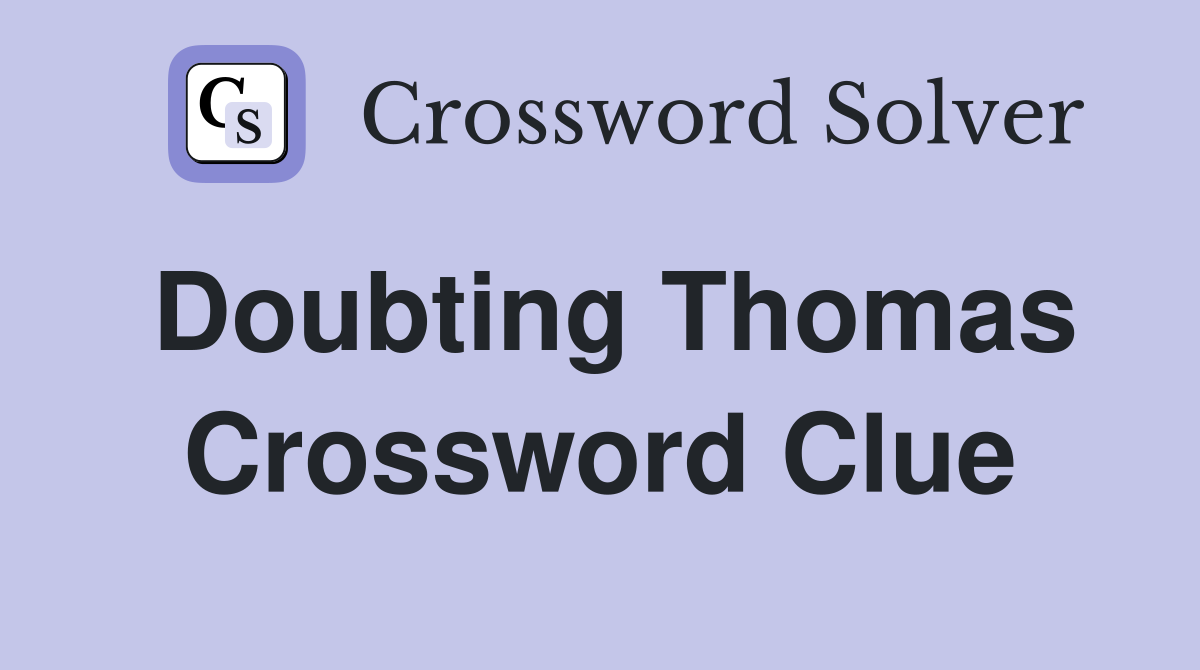Doubting Thomas Crossword Clue Answers Crossword Solver