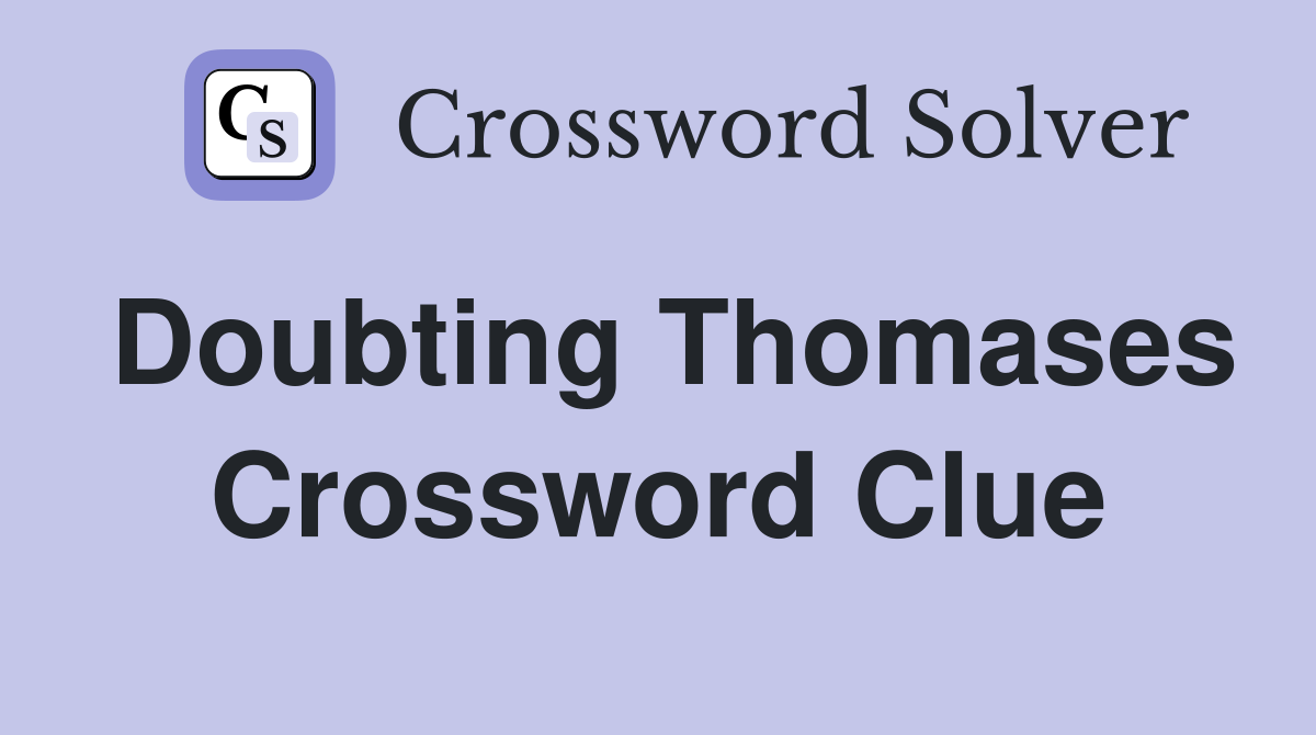 Doubting Thomases Crossword Clue