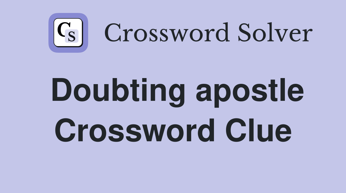 Doubting apostle Crossword Clue