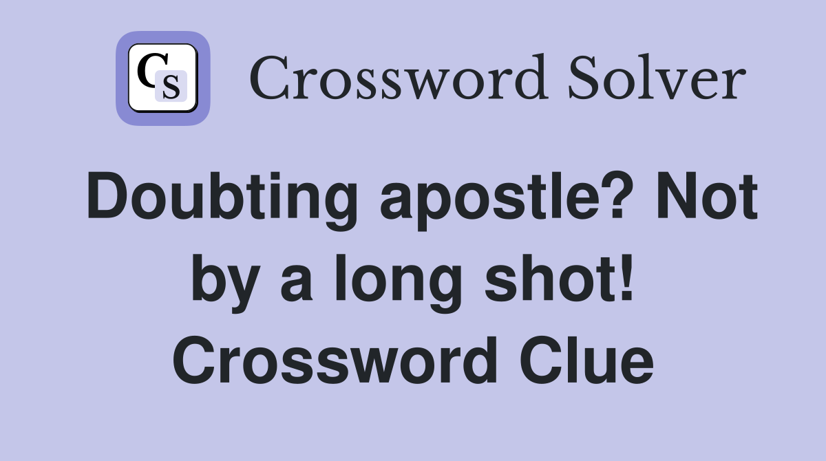 Doubting apostle? Not by a long shot! Crossword Clue