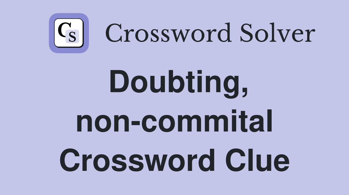 Doubting, non-commital Crossword Clue