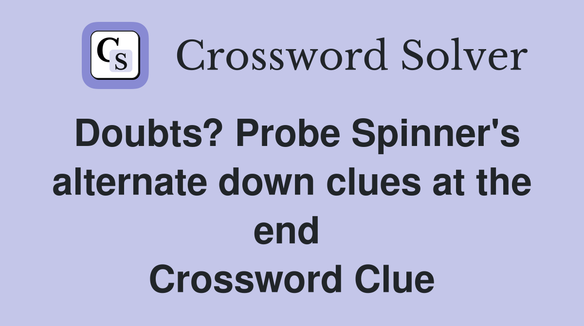 Doubts? Probe Spinner's alternate down clues at the end  Crossword Clue