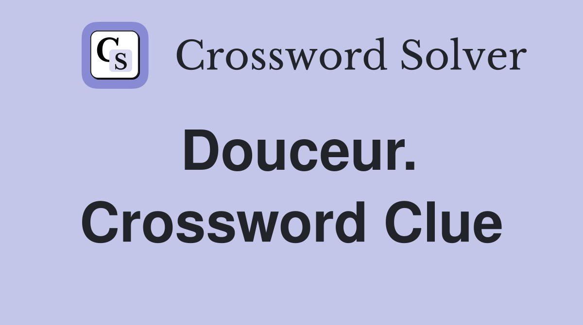 Douceur. Crossword Clue