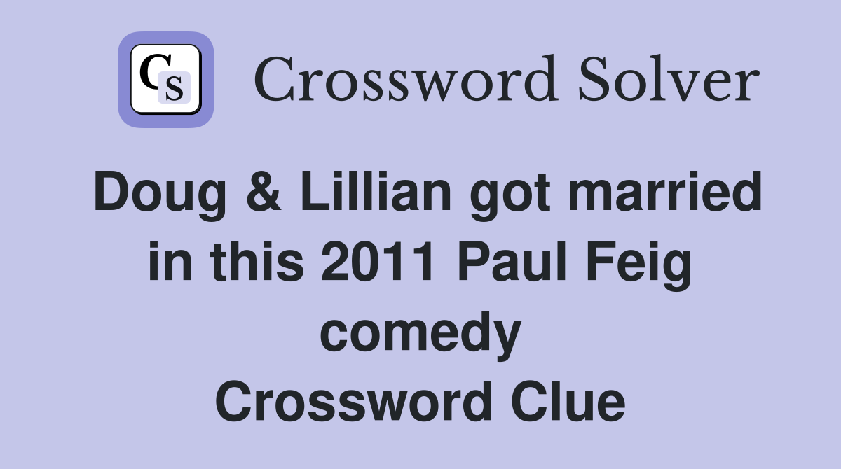 Doug & Lillian got married in this 2011 Paul Feig comedy Crossword Clue