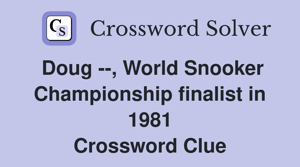 Doug --, World Snooker Championship finalist in 1981 Crossword Clue