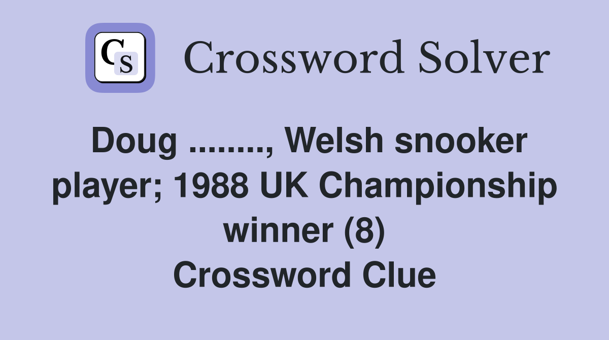 Doug ........, Welsh snooker player; 1988 UK Championship winner (8) Crossword Clue