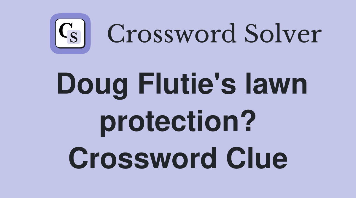 Doug Flutie's lawn protection? Crossword Clue