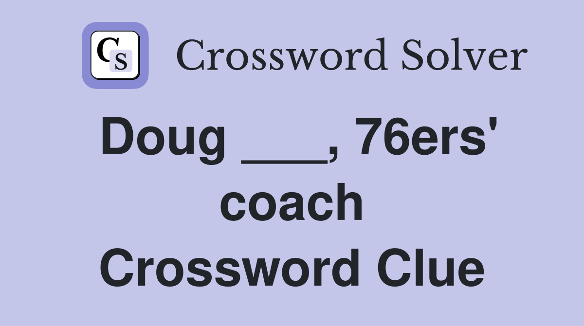Doug ___, 76ers' coach Crossword Clue