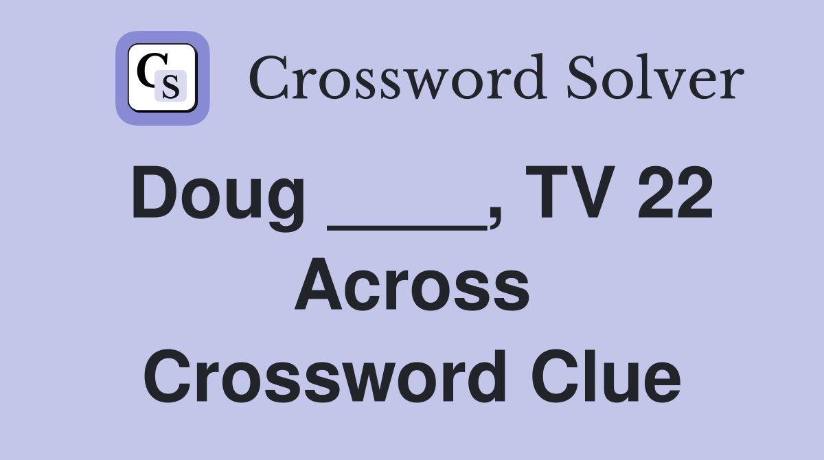 Doug ____, TV 22 Across Crossword Clue