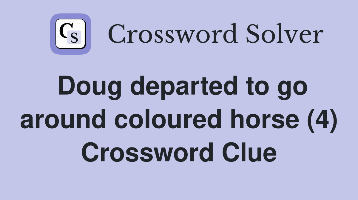 Doug departed to go around coloured horse (4) Crossword Clue