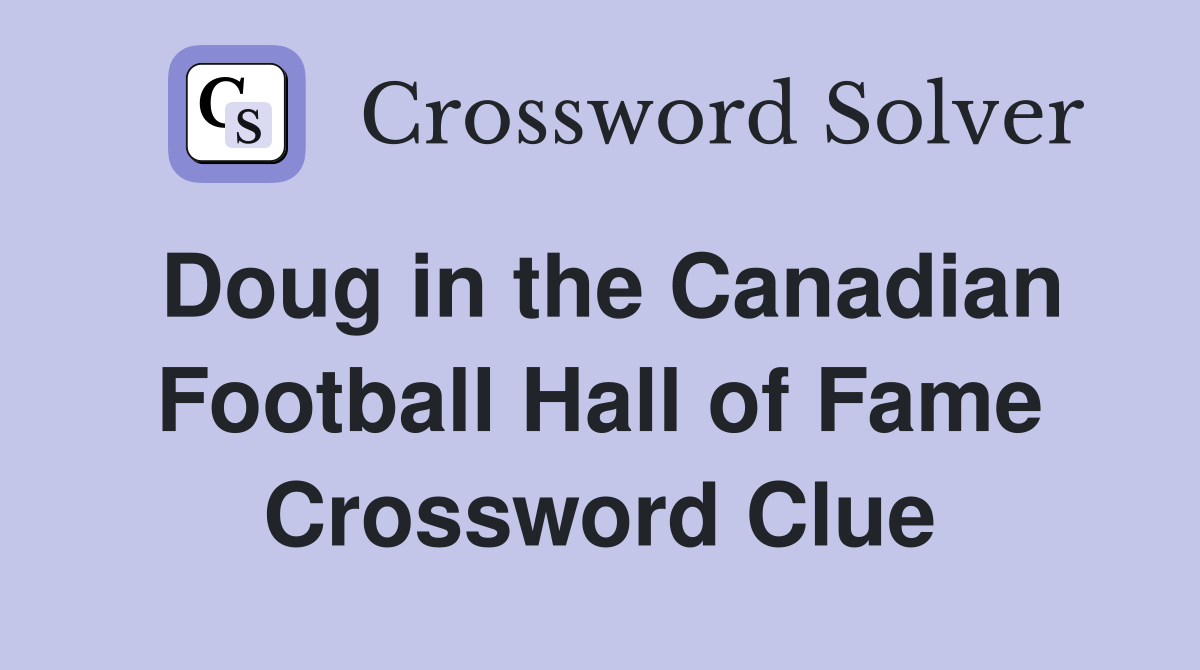 Doug in the Canadian Football Hall of Fame Crossword Clue