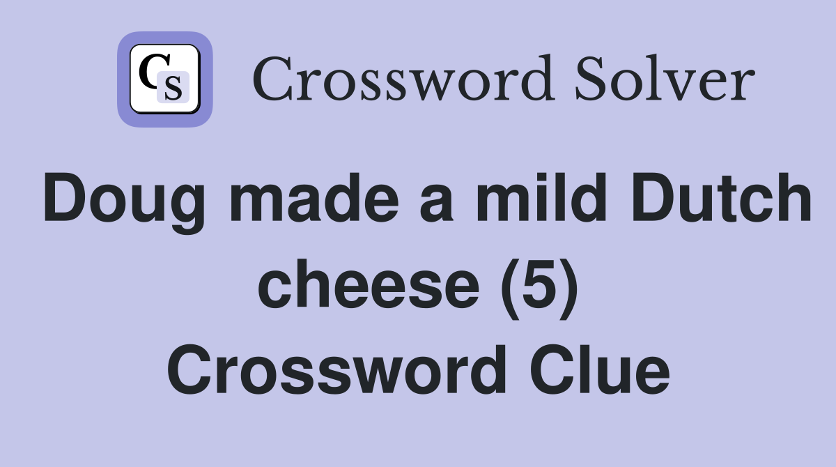Doug made a mild Dutch cheese (5) Crossword Clue