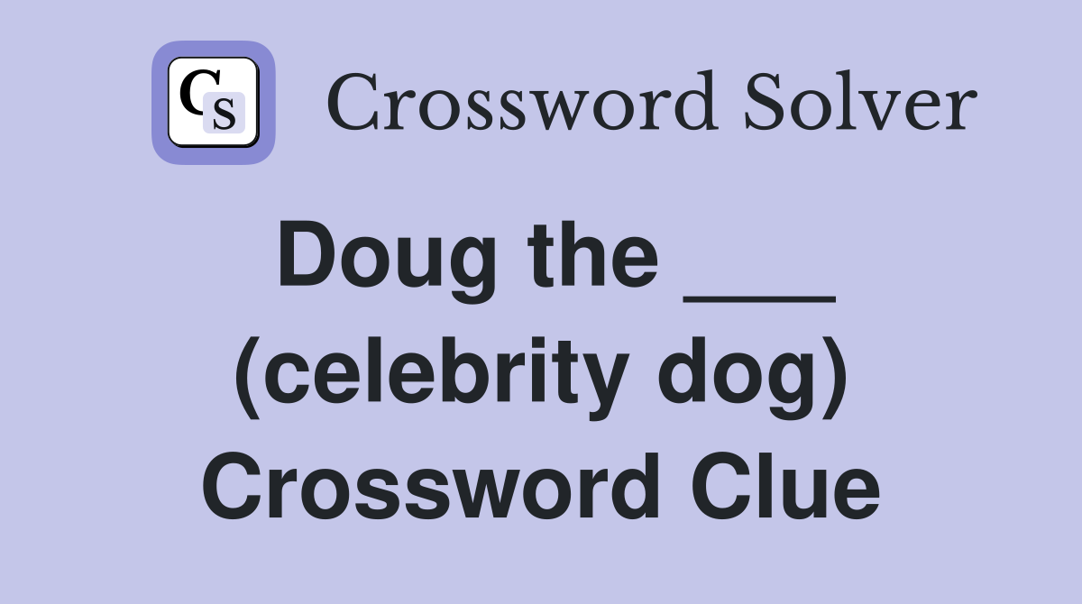 Doug the ___ (celebrity dog) Crossword Clue