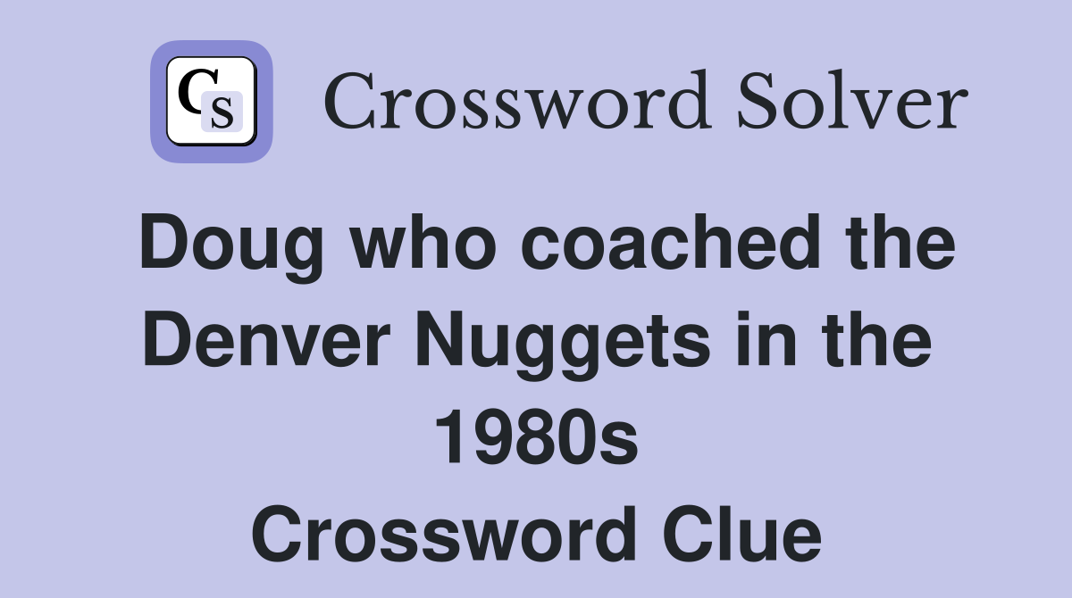 Doug who coached the Denver Nuggets in the 1980s Crossword Clue